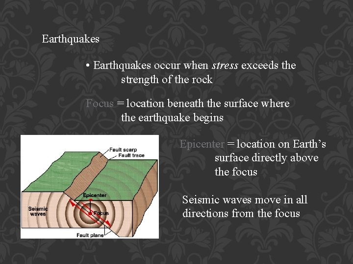 Earthquakes • Earthquakes occur when stress exceeds the strength of the rock Focus =