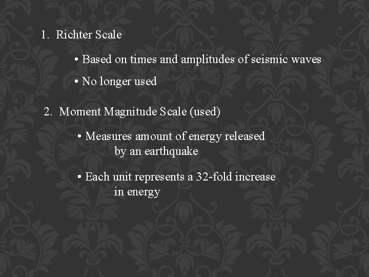1. Richter Scale • Based on times and amplitudes of seismic waves • No