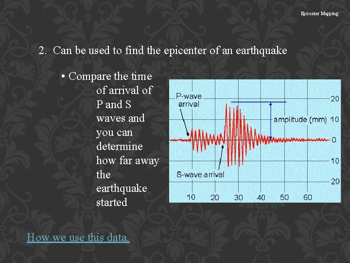Epicenter Mapping 2. Can be used to find the epicenter of an earthquake •