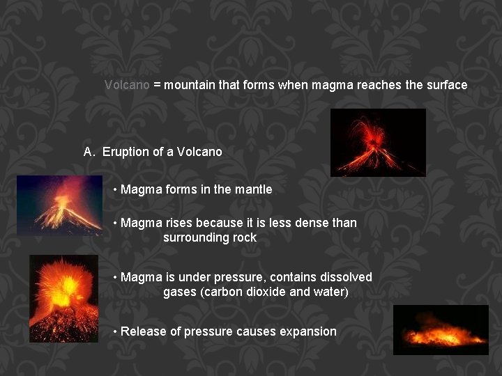 Volcano = mountain that forms when magma reaches the surface A. Eruption of a