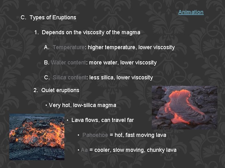 Animation C. Types of Eruptions 1. Depends on the viscosity of the magma A.