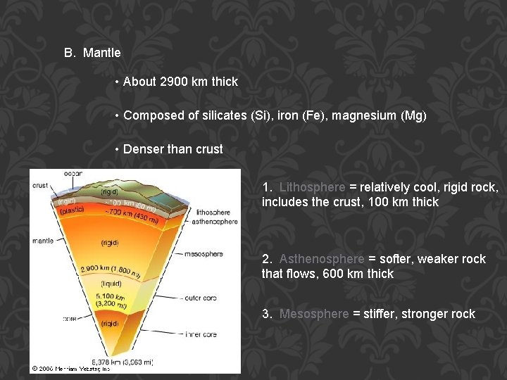 B. Mantle • About 2900 km thick • Composed of silicates (Si), iron (Fe),