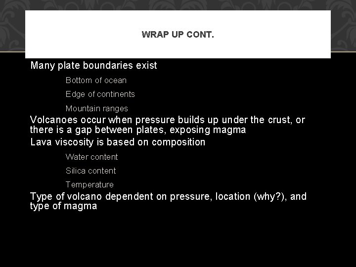 WRAP UP CONT. Many plate boundaries exist Bottom of ocean Edge of continents Mountain