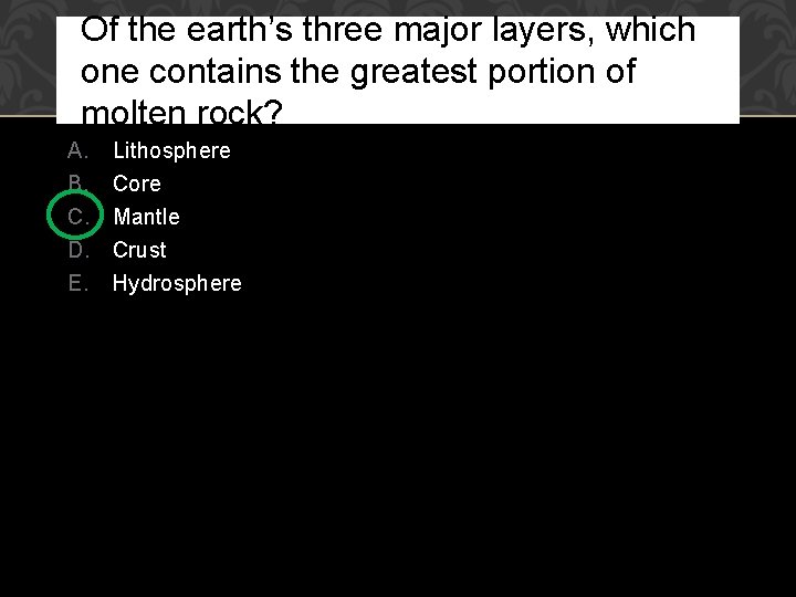 Of the earth’s three major layers, which one contains the greatest portion of molten