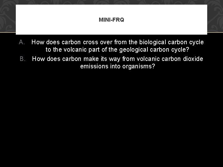 MINI-FRQ A. How does carbon cross over from the biological carbon cycle to the