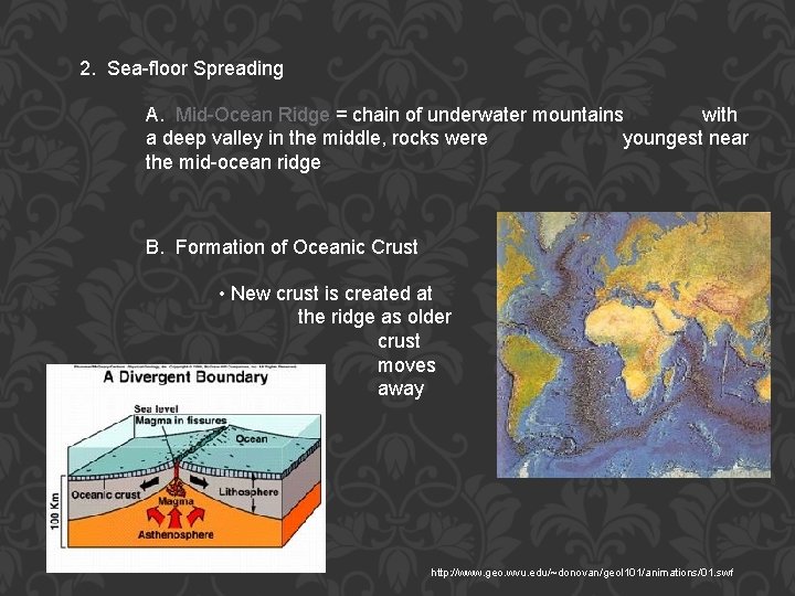 2. Sea-floor Spreading A. Mid-Ocean Ridge = chain of underwater mountains with a deep