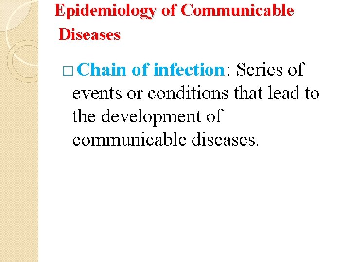 Epidemiology of Communicable Diseases � Chain of infection: Series of events or conditions that