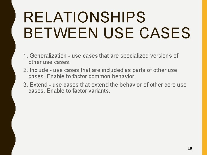 RELATIONSHIPS BETWEEN USE CASES 1. Generalization - use cases that are specialized versions of