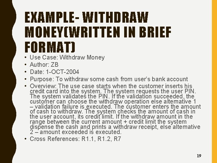 EXAMPLE- WITHDRAW MONEY(WRITTEN IN BRIEF FORMAT) • • • Use Case: Withdraw Money Author: