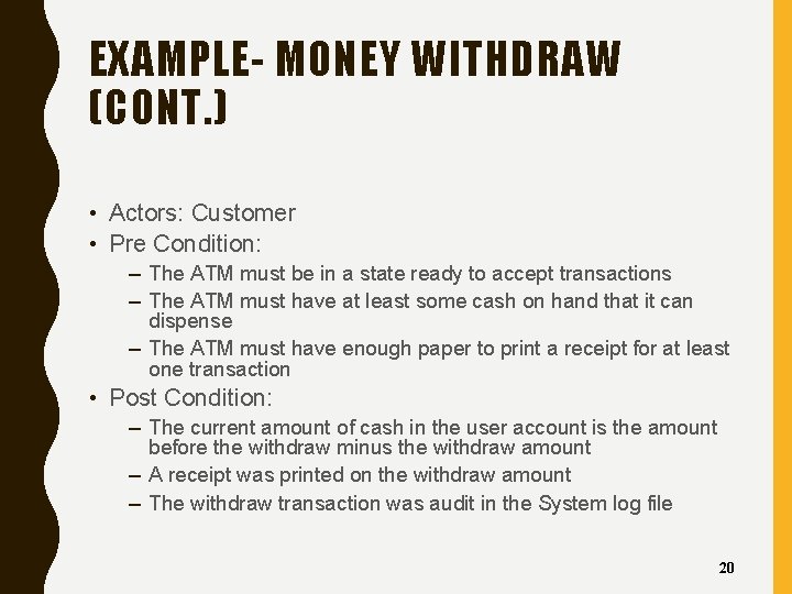 EXAMPLE- MONEY WITHDRAW (CONT. ) • Actors: Customer • Pre Condition: – The ATM