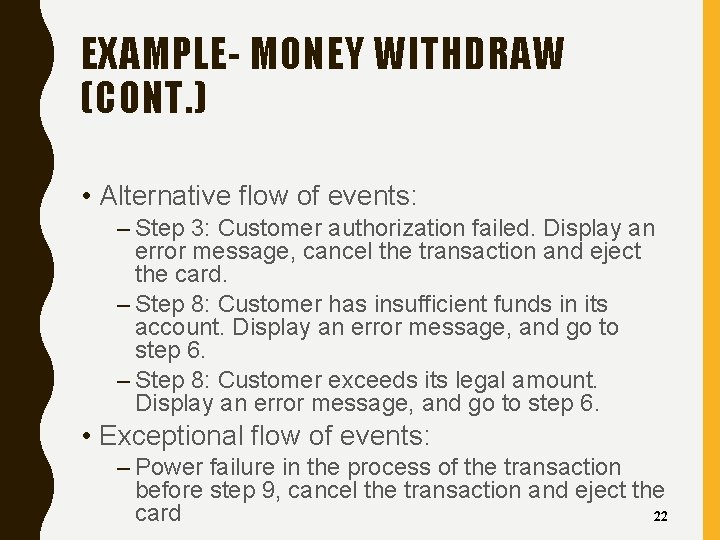 EXAMPLE- MONEY WITHDRAW (CONT. ) • Alternative flow of events: – Step 3: Customer