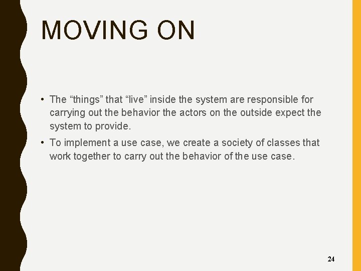 MOVING ON • The “things” that “live” inside the system are responsible for carrying