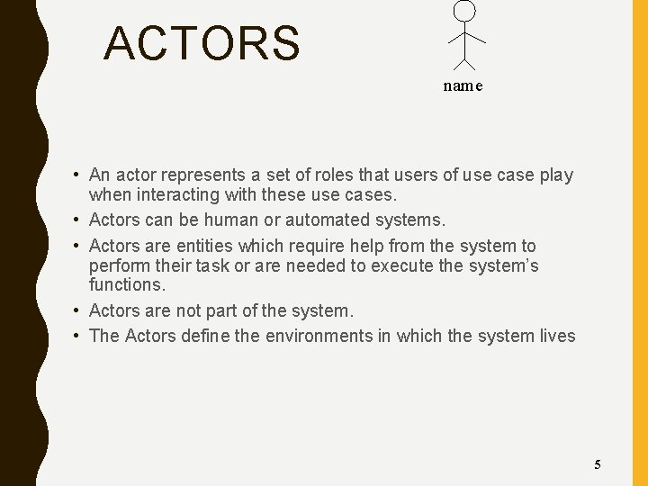 ACTORS name • An actor represents a set of roles that users of use