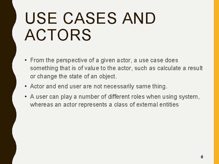 USE CASES AND ACTORS • From the perspective of a given actor, a use