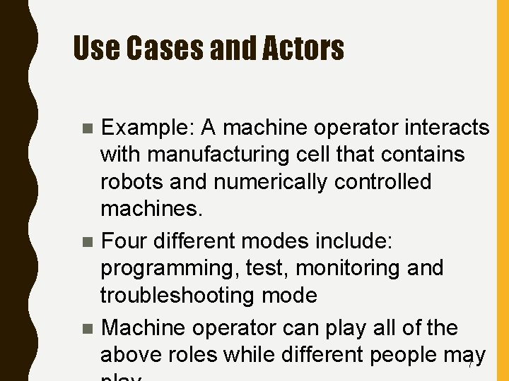 Use Cases and Actors Example: A machine operator interacts with manufacturing cell that contains