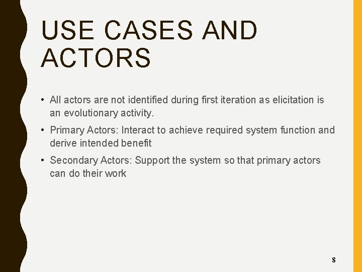USE CASES AND ACTORS • All actors are not identified during first iteration as