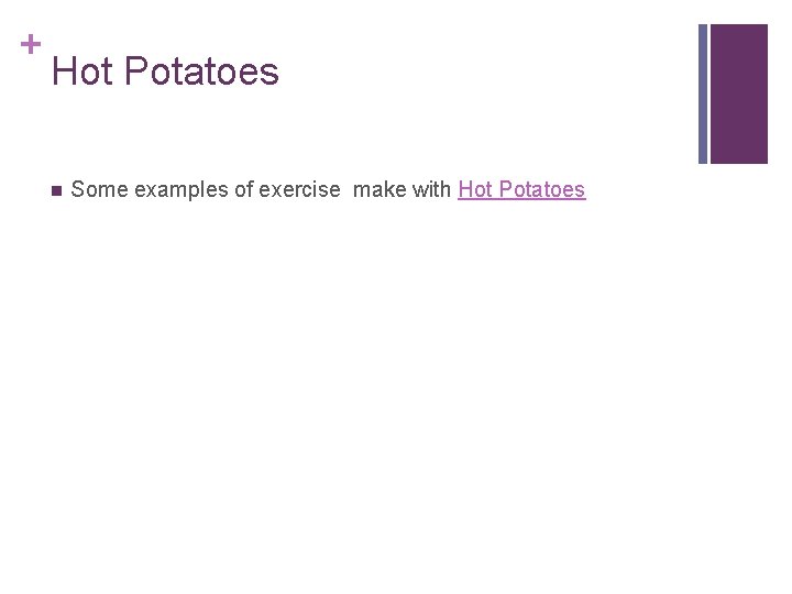 + Hot Potatoes n Some examples of exercise make with Hot Potatoes 