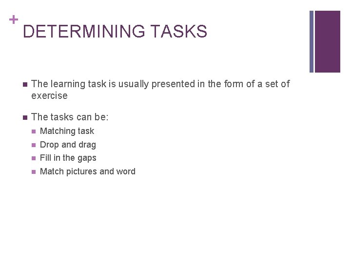 + DETERMINING TASKS n The learning task is usually presented in the form of