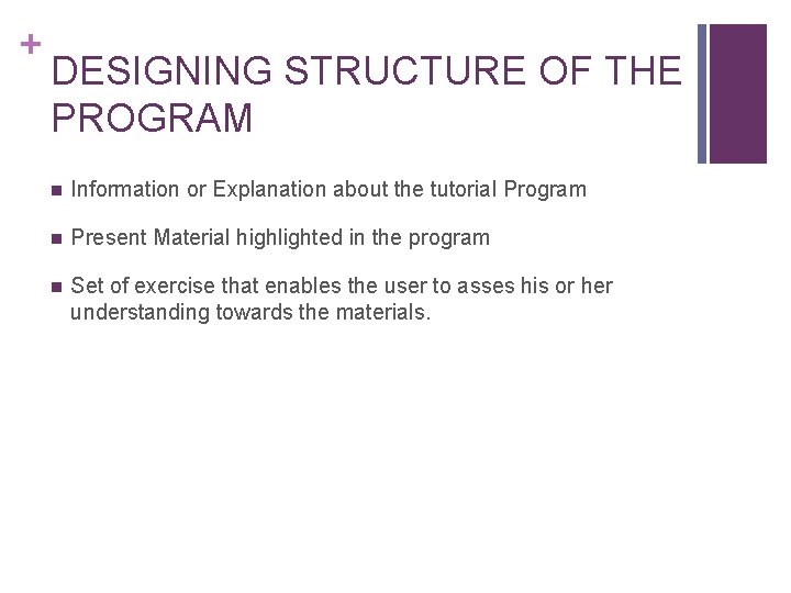 + DESIGNING STRUCTURE OF THE PROGRAM n Information or Explanation about the tutorial Program