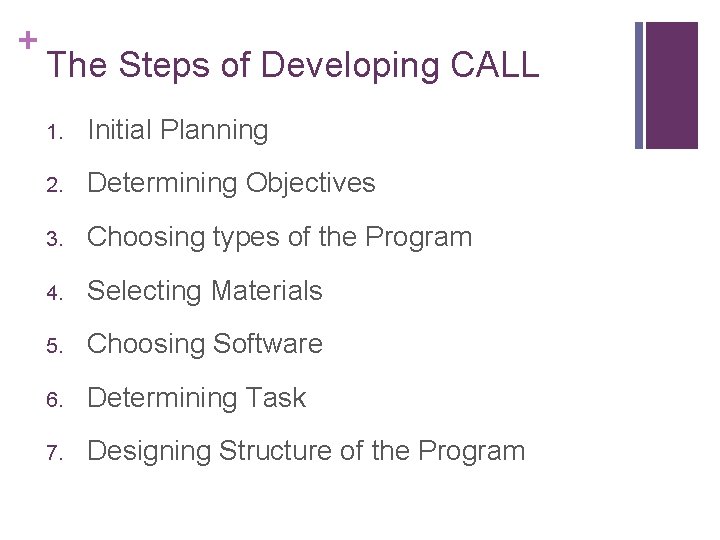 + The Steps of Developing CALL 1. Initial Planning 2. Determining Objectives 3. Choosing