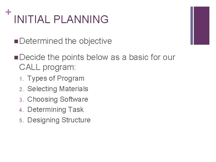 + INITIAL PLANNING n Determined the objective n Decide the points below as a