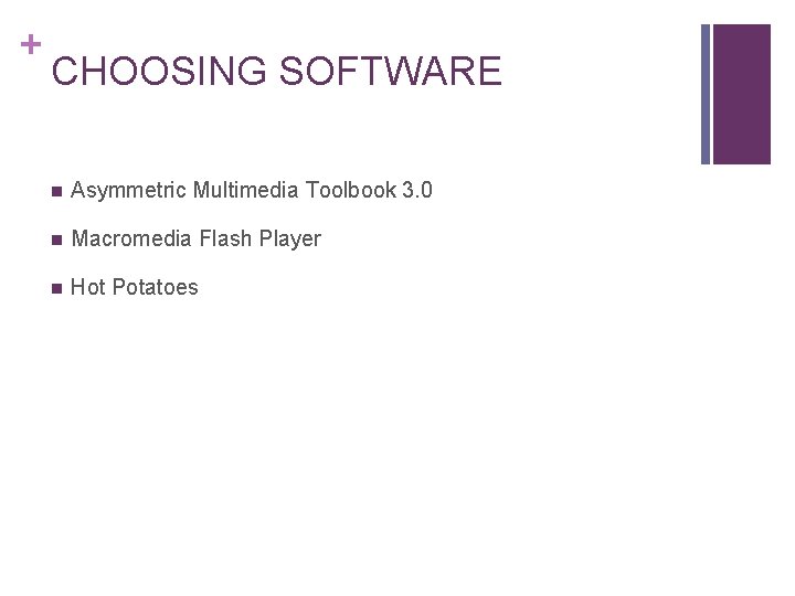 + CHOOSING SOFTWARE n Asymmetric Multimedia Toolbook 3. 0 n Macromedia Flash Player n