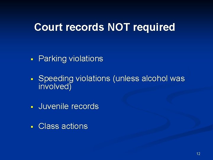 Court records NOT required § Parking violations § Speeding violations (unless alcohol was involved)