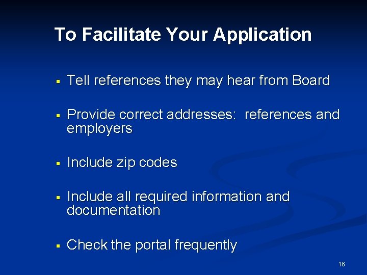 To Facilitate Your Application § Tell references they may hear from Board § Provide