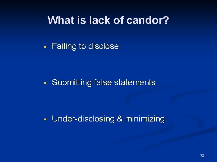 What is lack of candor? § Failing to disclose § Submitting false statements §