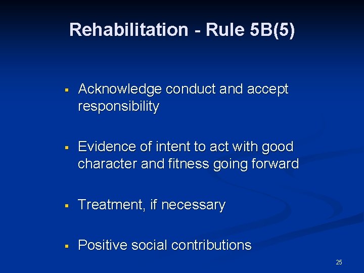 Rehabilitation - Rule 5 B(5) § Acknowledge conduct and accept responsibility § Evidence of