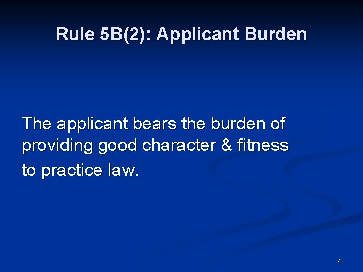 Rule 5 B(2): Applicant Burden The applicant bears the burden of providing good character