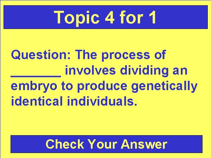 Topic 4 for 1 Question: The process of _______ involves dividing an embryo to