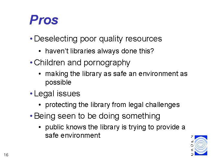 Pros • Deselecting poor quality resources • haven’t libraries always done this? • Children
