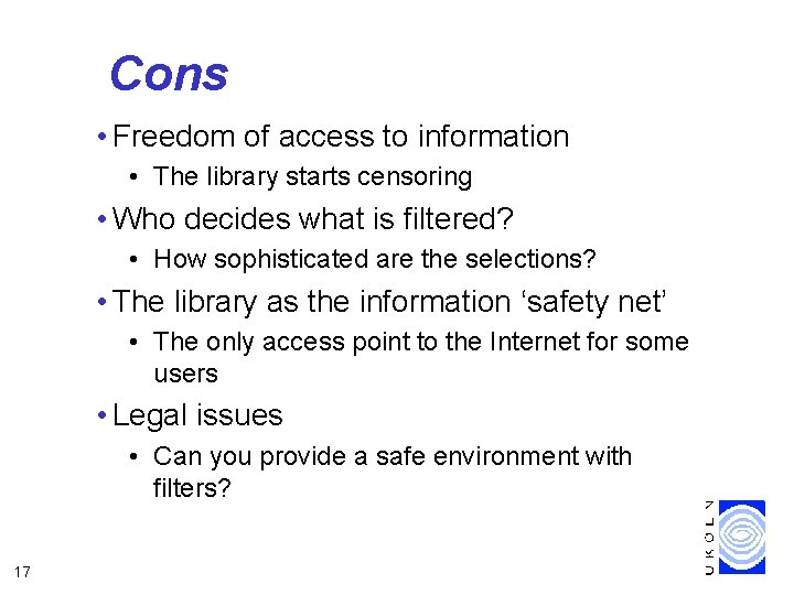 Cons • Freedom of access to information • The library starts censoring • Who