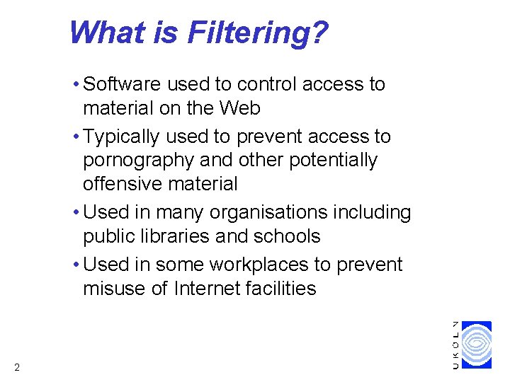 What is Filtering? • Software used to control access to material on the Web