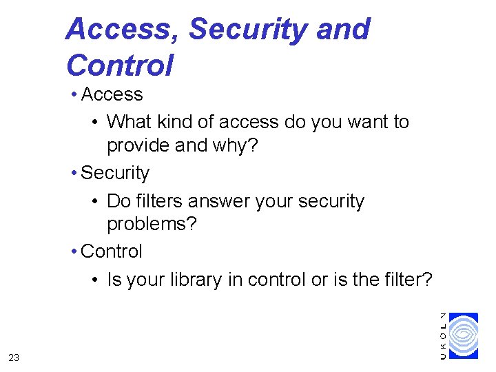 Access, Security and Control • Access • What kind of access do you want