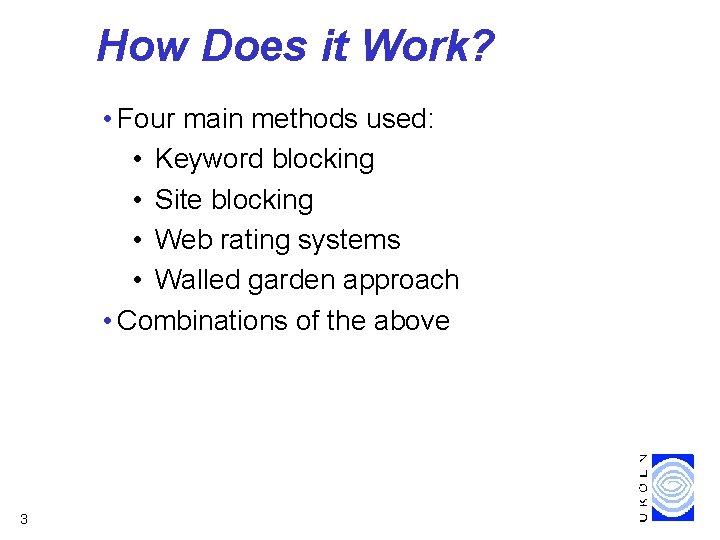 How Does it Work? • Four main methods used: • Keyword blocking • Site