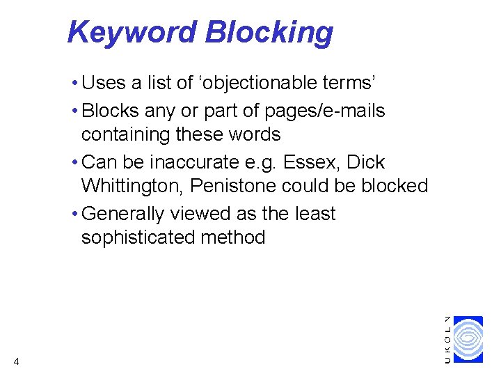 Keyword Blocking • Uses a list of ‘objectionable terms’ • Blocks any or part