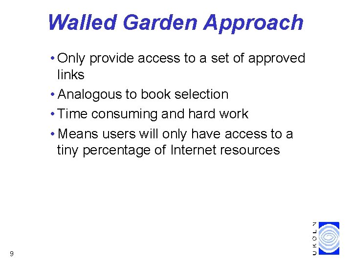 Walled Garden Approach • Only provide access to a set of approved links •
