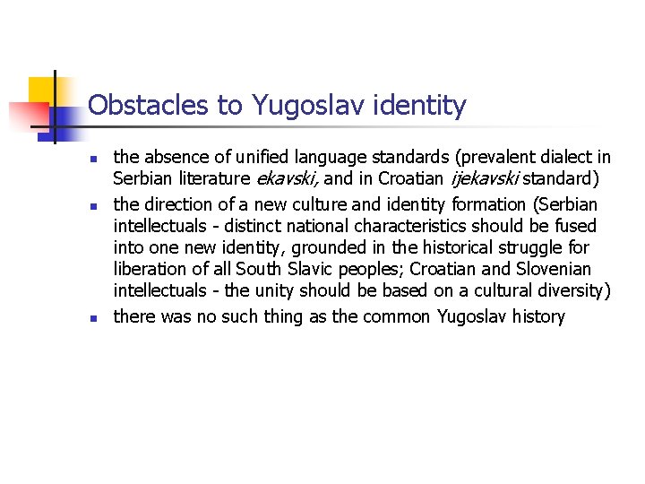 Obstacles to Yugoslav identity n n n the absence of unified language standards (prevalent