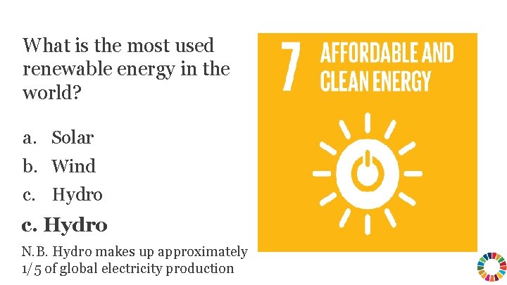 What is the most used renewable energy in the world? a. Solar b. Wind What is the most used renewable energy in the world? a. Solar b. Wind