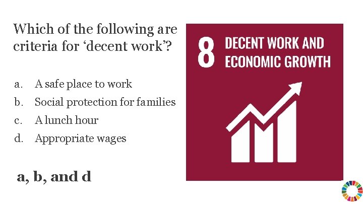 Which of the following are criteria for ‘decent work’? a. A safe place to Which of the following are criteria for ‘decent work’? a. A safe place to
