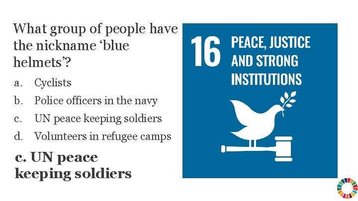 What group of people have the nickname ‘blue helmets’? a. Cyclists b. Police officers What group of people have the nickname ‘blue helmets’? a. Cyclists b. Police officers