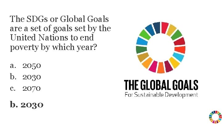 The SDGs or Global Goals are a set of goals set by the United