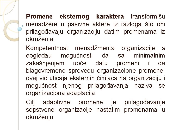 Promene eksternog karaktera transformišu menadžere u pasivne aktere iz razloga što oni prilagođavaju organizaciju