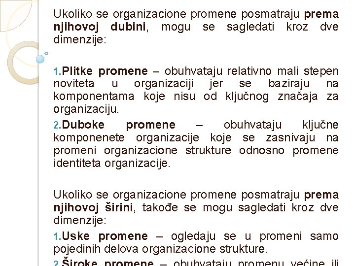 Ukoliko se organizacione promene posmatraju prema njihovoj dubini, mogu se sagledati kroz dve dimenzije: