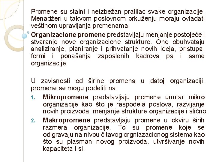 Promene su stalni i neizbežan pratilac svake organizacije. Menadžeri u takvom poslovnom orkuženju moraju