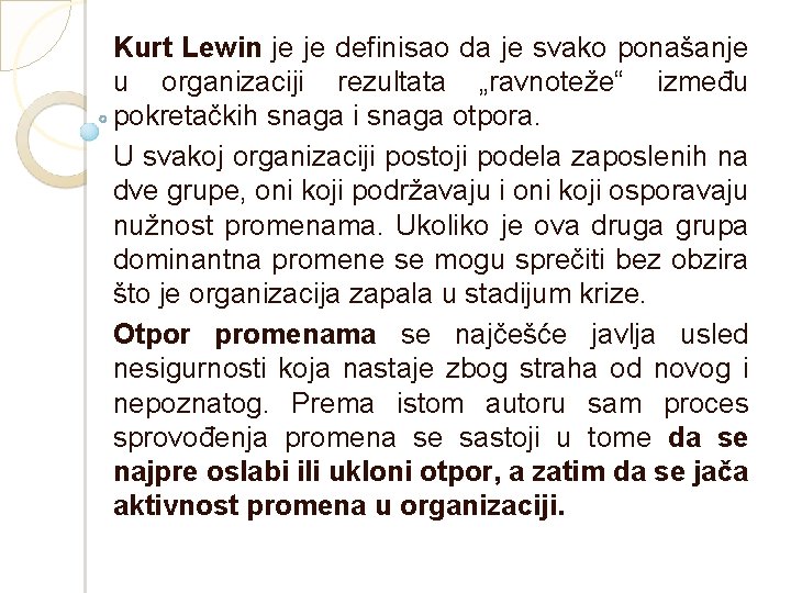 Kurt Lewin je je definisao da je svako ponašanje u organizaciji rezultata „ravnoteže“ između