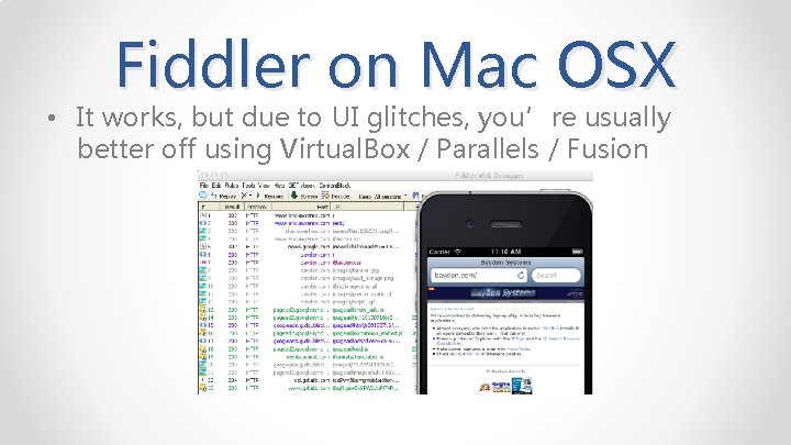 Fiddler on Mac OSX • It works, but due to UI glitches, you’re usually