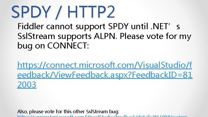 SPDY / HTTP 2 Fiddler cannot support SPDY until. NET’s Ssl. Stream supports ALPN.
